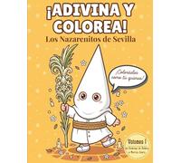 ¡Adivina y Colorea! Los Nazarenitos de Sevilla: Libro de adivinanzas y colorear para pequeños expertos. Volumen 1: Del Domingo de Ramos al Martes Santo.