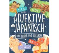 Adjektive auf Japanisch für Kinder und Anfänger: Lerne über 80 Wörter in Hiragana und Katakana mit farbigen Illustrationen, Kanji-Liste und Story-Modus!