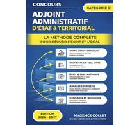 ADJOINT ADMINISTRATIF: La Méthode Complète pour Réussir l’Écrit et l’Oral du Concours d’Adjoint Administratif - État et Territorial - Catégorie C - 2026-2027