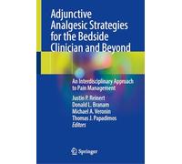 Adjunctive Analgesic Strategies for the Bedside Clinician and Beyond: An Interdisciplinary Approach to Pain Management