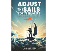 Adjust The Sails For Teenagers: 45 Tactics To Embrace Change