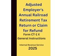 Adjusted Employer's Annual Railroad Retirement Tax Return or Claim for Refund: Form CT-1 X General Instructions 2025