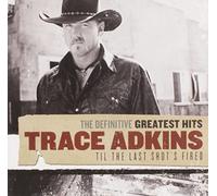 Trace Adkins The Definitive Greatest Hits: Til The Last Shot's Fired (CD)