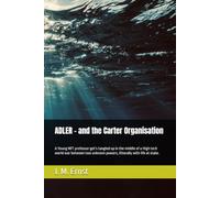 ADLER - and the Carter Organisation: A Young MIT professor get’s tangled up in the middle of a High tech world war between two unknovn powers, litterally with life at stake.