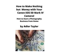 Adler Taylor How to Make Nothing but Money with Your Canon EOS 5d Ma (Tascabile)
