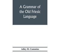 Adley H Cummins A grammar of the Old Friesic language (Tascabile)
