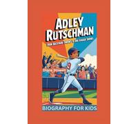 ADLEY RUTSCHMAN: From Backyard Throws to Big League Shows- Biography For Kids