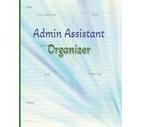 Admin Assistant Organizer: desk notebook planner for the administrative assistant handling daily calls emails reminders notes priorities schedules