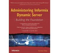 Administering Informix Dynamic Server: Building the Foundation - [MC PRESS]