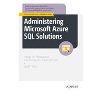 Administering Microsoft Azure SQL Solutions: Hands-on Preparation and Practice for Exam Dp-300