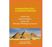 ADMINISTRAÇÃO CONTEMPORÂNEA - Lições de José do Egito para um Mundo Multigeracional