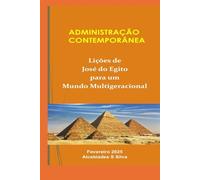 ADMINISTRAÇÃO CONTEMPORÂNEA - Lições de José do Egito para um Mundo Multigeracional