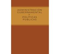 ADMINISTRACION GUBERNAMENTAL Y POLITICAS PUBLICAS