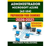ADMINISTRADOR MICROSOFT AZURE (AZ-104) PREPARACION PARA EXAMENES: Aprueba en tu primer intento con laboratorios practicos, preguntas de examen reales y estrategias de estudio comprobadas.