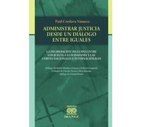 Administrar justicia desde un dialogo entre iguales: La deliberación inclusiva entre los jueces, la ciudadanía