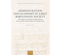 Administration and Economy in Early Babylonian Society: The Cuneiform Texts from the Ur III Period in the University of Notre Dame Theodore M. Hesburgh Library