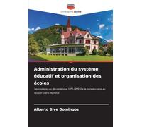 Administration du système éducatif et organisation des écoles: Secondaires au Mozambique 1975-1999. De la bureaucratie au nouvel ordre mondial