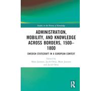 Administration, Mobility, and Knowledge across Borders, 1500-1800: Swedish Statecraft in a European Context