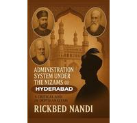 Administration System Under the Nizams of Hyderabad: A Critical and In-Depth Analysis