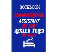 Administrative Assistant By Day Really Tired By Night Funny On Blue Cover Fun Gift Everyone: Notebook