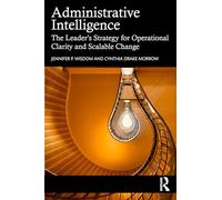 Administrative Intelligence: The Leader’s Strategy for Operational Clarity and Scalable Change