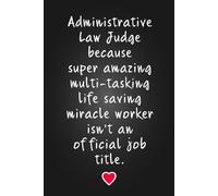 Administrative Law Judge Because Super Amazing: Lined Notebook Journal Gag Gifts