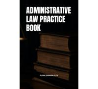 ADMINISTRATIVE LAW PRACTICE BOOK