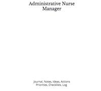 Administrative Nurse Manager: Journal, Notes, Ideas, Actions, Priorities, Checklists, Log | Tool for Daily Goal Setting Tracker | Time Management | ... | Project Office Book Gifts for Meetings