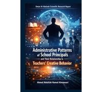 Administrative Patterns of School Principals and their Relationship to Teachers' Creative Behavior: Oman Al-Batinah Scientific Research Report