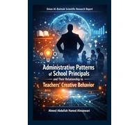Administrative Patterns of School Principals and their Relationship to Teachers' Creative Behavior: Oman Al-Batinah Scientific Research Report