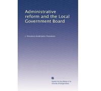 Administrative reform and the Local Government Board (1906)