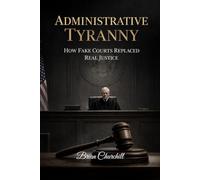 ADMINISTRATIVE TYRANNY: How Fake Courts Replaced Real Justice