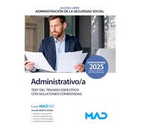 Administrativo/a de la Administración de la Seguridad Social (Acceso Libre). Test del Temario Específico con soluciones comentadas