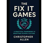 Administrator Fix-It™ Games: 5 Days of Staff Games and Routines to Reset School Culture, Improve Behavior, and Build Respect Across Campus