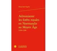 Administrer les forêts royales en Normandie au Moyen Age: (1204-1328)