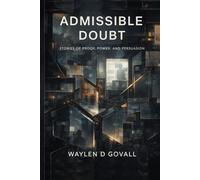 Admissible Doubt: Stories of Proof, Power and Persuasion