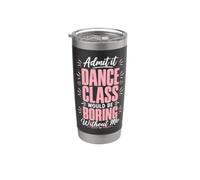 Admit It Dance Would Be Boring Without Me Funny Dancer Bicchiere termico in acciaio inox doppia parete