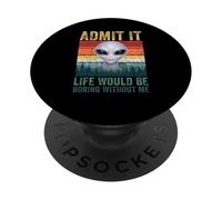 Admit It Life Would Be Boring Without Me Funny Alien Novelty PopSockets PopGrip Adesivo