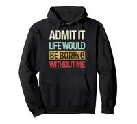 Admit It Life Would be Boring Without Me Funny Daying Retro Felpa con Cappuccio