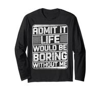 Admit It Life would be boring without me Funny Daying Retro Maglia a Manica