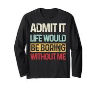 Admit It Life Would be Boring Without Me Funny Daying Retro Maglia a Manica