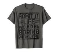 Admit It Life would be boring without me Funny Daying Retro Maglietta
