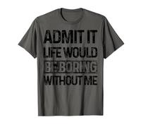 Admit It Life Would be Boring Without Me Funny Daying Retro Maglietta