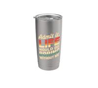 Admit It Life Would Be Boring Without Me Funny Witty Humor Bicchiere termico in acciaio inox doppia parete