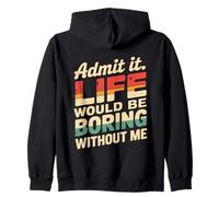 Admit It Life Would Be Boring Without Me Funny Witty Humor Felpa con Cappuccio