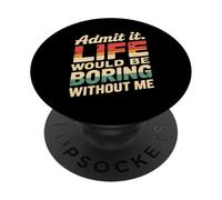 Admit It Life Would Be Boring Without Me Funny Witty Humor PopSockets PopGrip Adesivo