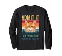 Admit It Life Would Be Boring Without Me Orange Tabby Cat Maglia a Manica