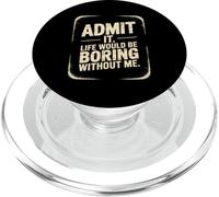 Admit it life would be boring without me PopSockets PopGrip per MagSafe