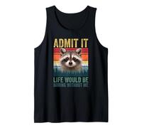 Admit It Life Would Be Boring Without Me Raccoon Novelty Pun Canotta