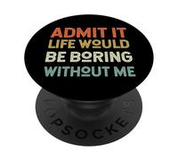 Admit It Life Would Be Boring Without Me Retro Funny Daying PopSockets PopGrip Adesivo